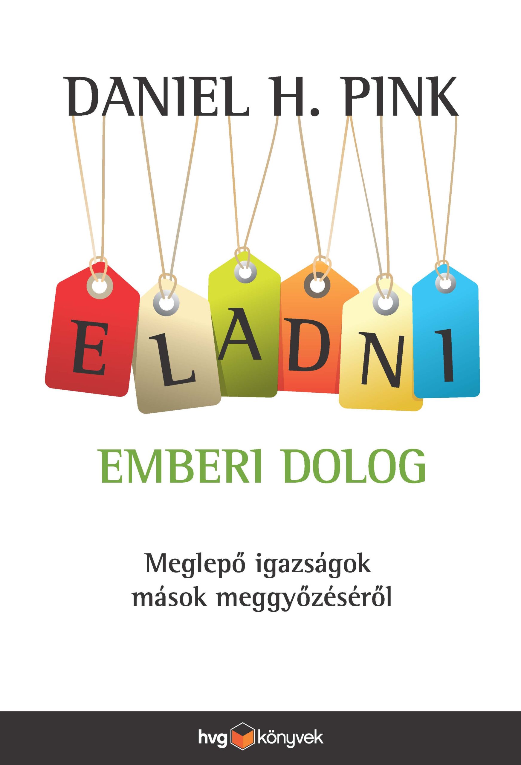 Daniel H. Pink – Eladni emberi dolog
