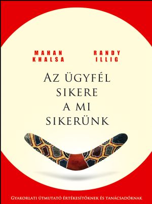 Mahan Khalsa, Randy Illig – Az ügyfél sikere a mi sikerünk